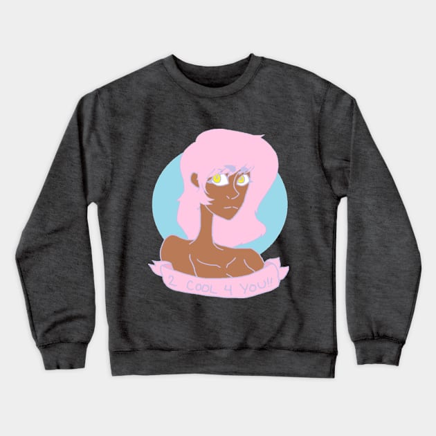 2 COOL 4 YOU Crewneck Sweatshirt by KuebikoAmbedo